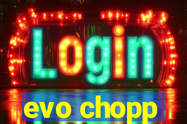 evo chopp